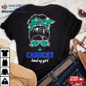 Original Messy Bun Vancouver Canucks Kind Of Girl Basketball Tshirt