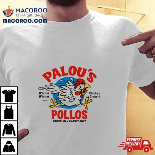 Palou’s Pollos Winner Winner Chicken Dinner Drive In Carry Out Shirt