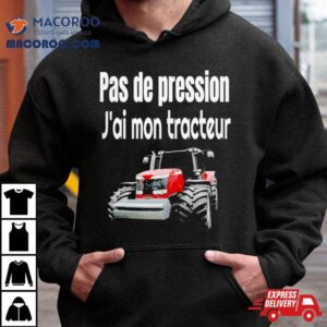 Pas De Pression J Rsquo Ai Mon Tracteur Tshirt