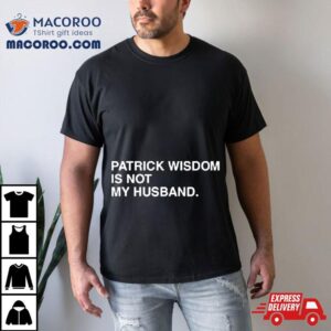 Patrick Wisdom Is Not My Husband T Shirt