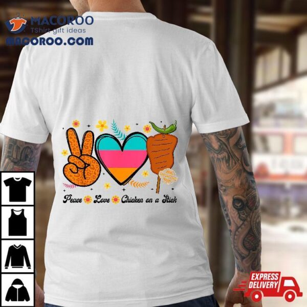 Peace Love And Chicken On A Stick Funny Fiesta San Antonio Shirt