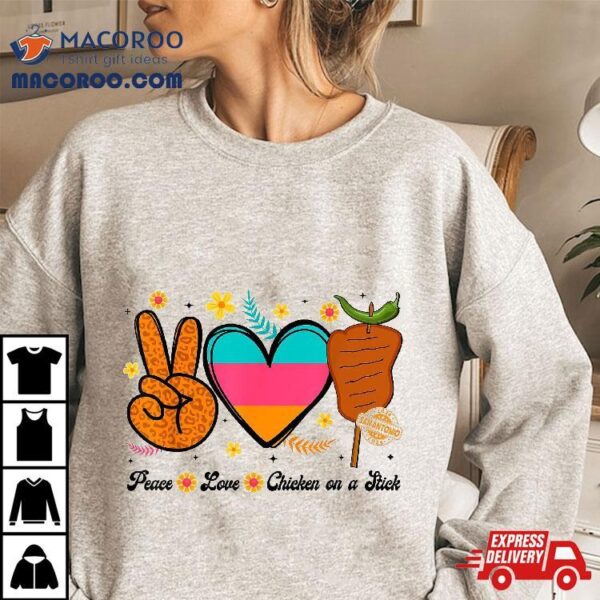 Peace Love And Chicken On A Stick Funny Fiesta San Antonio Shirt