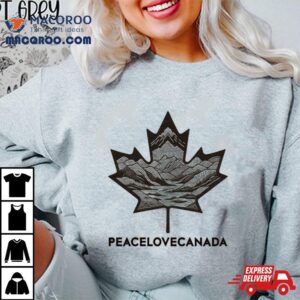 Peace Love Canada Maple Leaves Mountain And River The New Plc Classic Tshirt