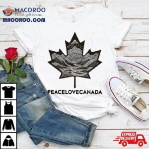 Peace Love Canada Maple Leaves Mountain And River The New Plc Classic Tshirt