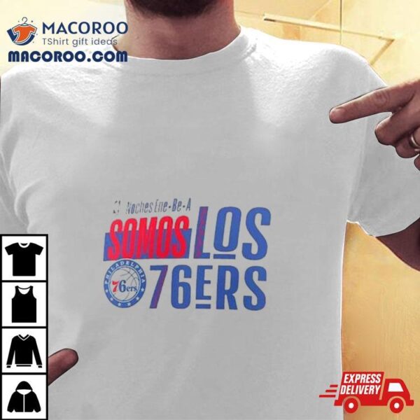 Philadelphia 76ers Noches Ene Be A Training Somos Shirt