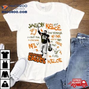 Philadelphia Eagles King Jason Kelce Legend Pay Homage No One Like Us And We Don T Care X First Team X Pro Bowl Nfl Tshirt