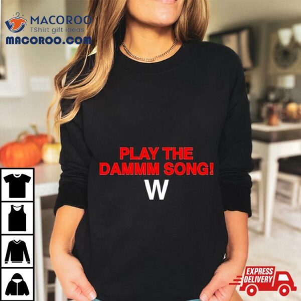 Play The Dammm Song Cubs Win Shirt