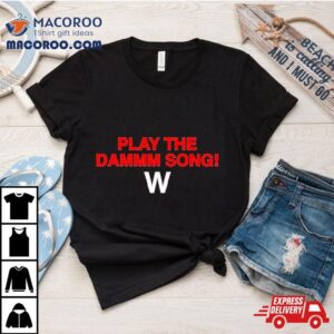 Play The Dammm Song Cubs Win Tshirt