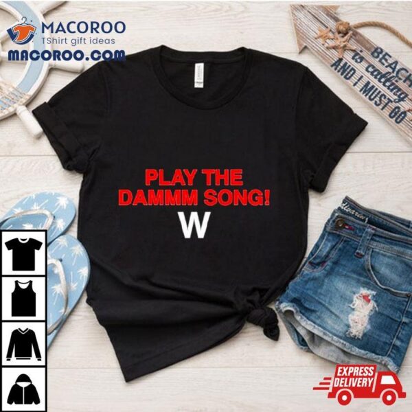 Play The Dammm Song Cubs Win Shirt