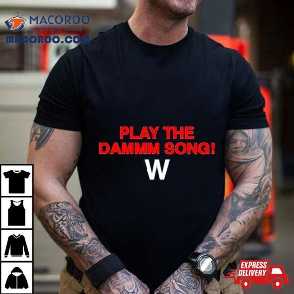 Play The Dammm Song Cubs Win Shirt