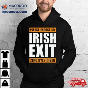 Please Excuse My Irish Exit Zero Byes Given Shirt