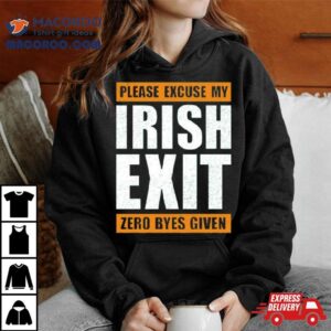 Please Excuse My Irish Exit Zero Byes Given Tshirt