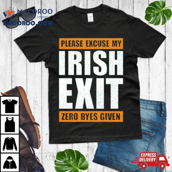 Please Excuse My Irish Exit Zero Byes Given Shirt