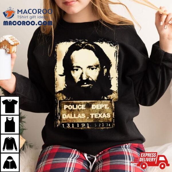 Police Dept Dallas Texas Willie Nelson Mugshot T Shirt