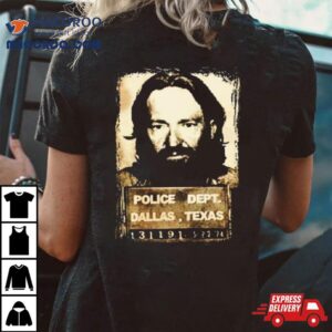 Police Dept Dallas Texas Willie Nelson Mugshot Tshirt