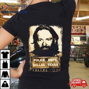 Police Dept Dallas Texas Willie Nelson Mugshot Tshirt