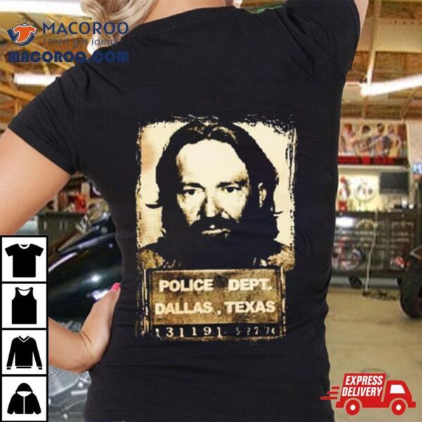 Police Dept Dallas Texas Willie Nelson Mugshot T Shirt