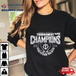 Portland Pilots 2024 Wcc Women’s Basketball Conference Tournament Champions Shirt