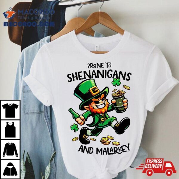 Prone To Shenanigans And Malarkey Funny St Patrick’s Day Shirt