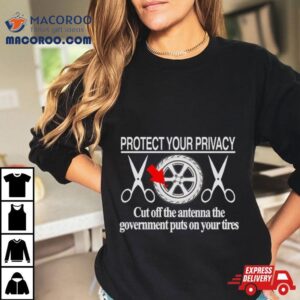 Protect Your Privacy Cut Off The Antenna Tshirt