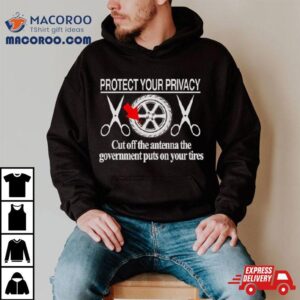 Protect Your Privacy Cut Off The Antenna Tshirt