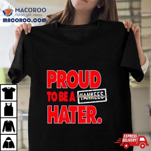 Proud To Be A Yankees Hater Shirt