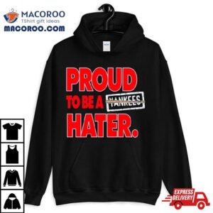 Proud To Be A Yankees Hater Tshirt