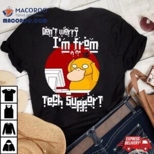 Psyduck Don Rsquo T Worry I Rsquo M From Tech Suppor Tshirt