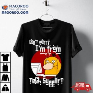 Psyduck Don Rsquo T Worry I Rsquo M From Tech Suppor Tshirt