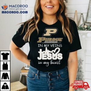 Purdue Boilermakers 2024 In My Veins Jesus In My Hearshirt 3 Purdue Boilermakers In My Veins Jesus In My Hear Tshirt