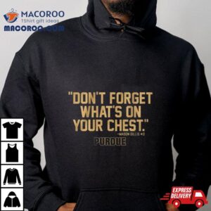 Purdue Don't Forget What's On Your Chest Mason Gillis Shirt 1 Purdue Don T Forget What S On Your Chest Mason Gillis Tshirt
