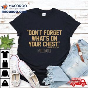 Purdue Don't Forget What's On Your Chest Mason Gillis Shirt 3 Purdue Don T Forget What S On Your Chest Mason Gillis Tshirt