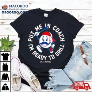 Put Me In Coach I’m Ready To Grill Baseball Bbq Shirt