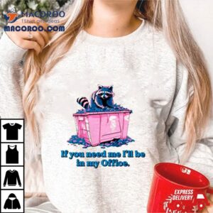 Raccoon If You Need Me I Rsquo Ll Be In My Office Tshirt