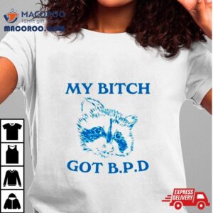 Raccoon My Bitch Got Bpd Shirt
