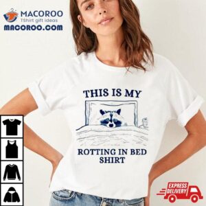 Raccoon This Is My Rotting In Bed Shirt Raccoon This Is My Rotting In Bed Shirt
