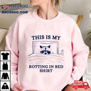 Raccoon This Is My Rotting In Bed Shirt 1 Raccoon This Is My Rotting In Bed Tshirt