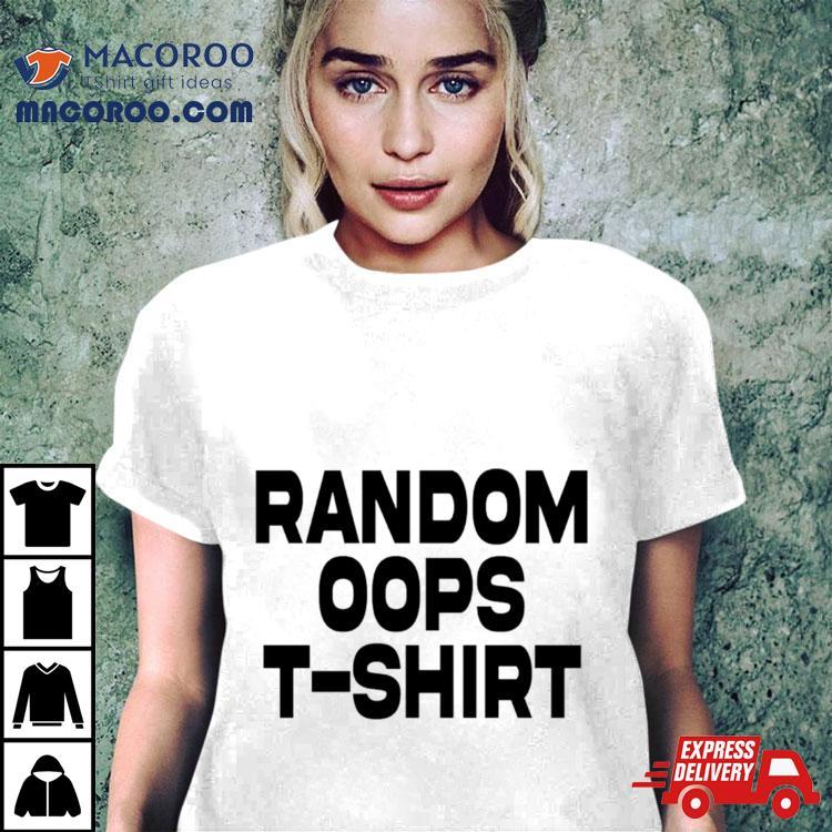 Random Oops T Shirt Random Oops T Shirt