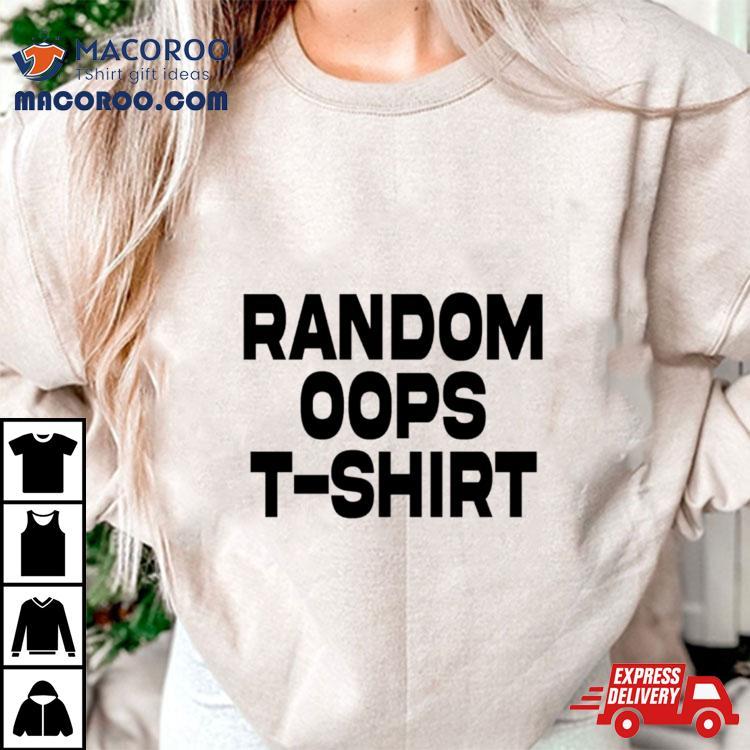 Random Oops T Shirt Random Oops T Shirt