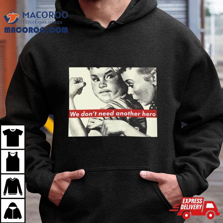 Rare Barbara Kruger We Don’t Need Another Hero Shirt Rare Barbara Kruger We Don’t Need Another Hero Shirt