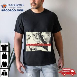 Rare Barbara Kruger We Don’t Need Another Hero Shirt 1 Rare Barbara Kruger We Don Rsquo T Need Another Hero Tshirt
