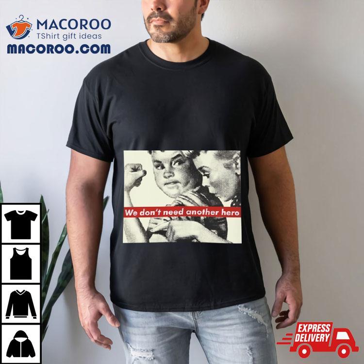 Rare Barbara Kruger We Don’t Need Another Hero Shirt Rare Barbara Kruger We Don’t Need Another Hero Shirt