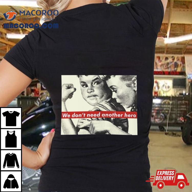 Rare Barbara Kruger We Don’t Need Another Hero Shirt Rare Barbara Kruger We Don’t Need Another Hero Shirt