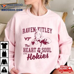 Raven Kitley The Heart And Soul Of The Hokies Shirt