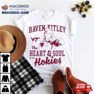 Raven Kitley The Heart And Soul Of The Hokies Shirt