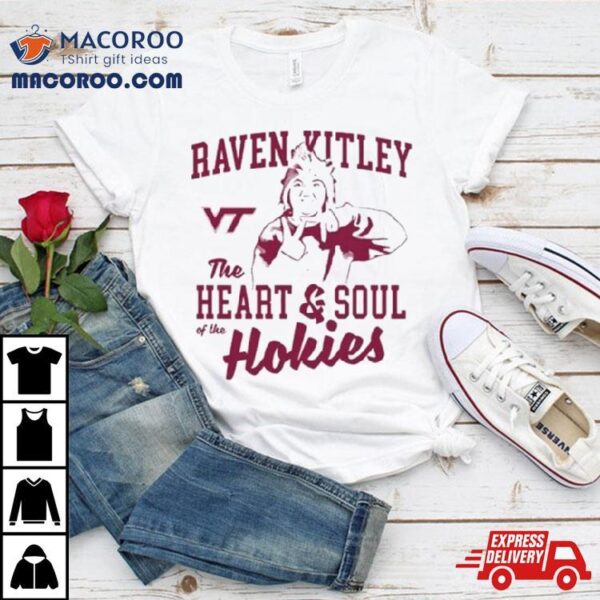 Raven Kitley The Heart And Soul Of The Hokies Shirt