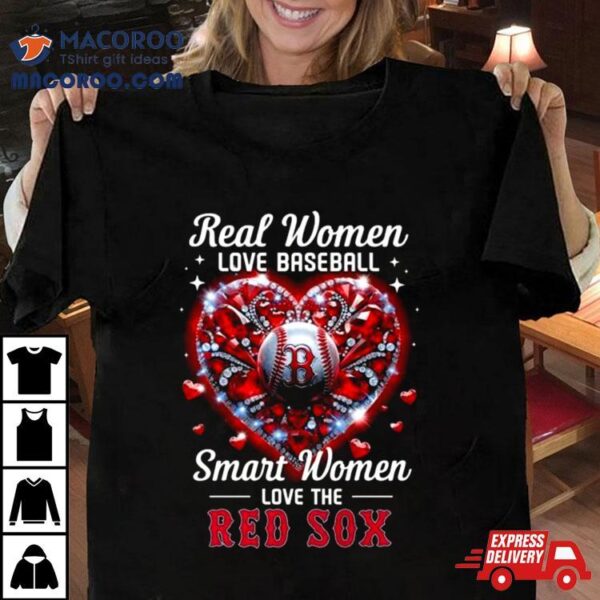 Real Women Love Baseball Smart Women Love The Boston Red Sox Diamond Hearshirt