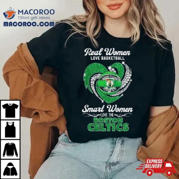 Real Women Love Basketball Smart Women Love The Boston Celtics Diamond Heart Shirt