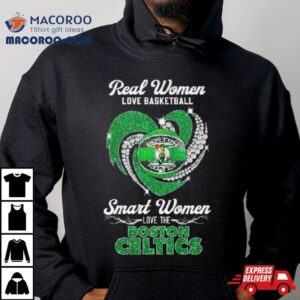 Real Women Love Basketball Smart Women Love The Boston Celtics Diamond Hear Tshirt