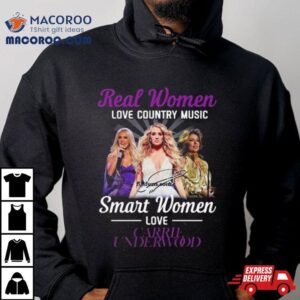 Real Women Love Country Music Smart Women Love Carrie Underwood Signature Tshirt